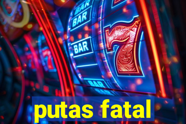 putas fatal
